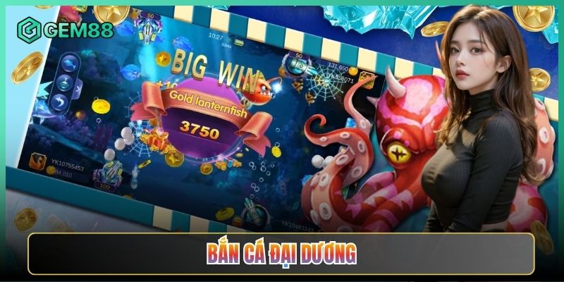 Bắn Cá Đại Dương Tại Gem88 Săn Cá Lớn Nổ Thưởng To