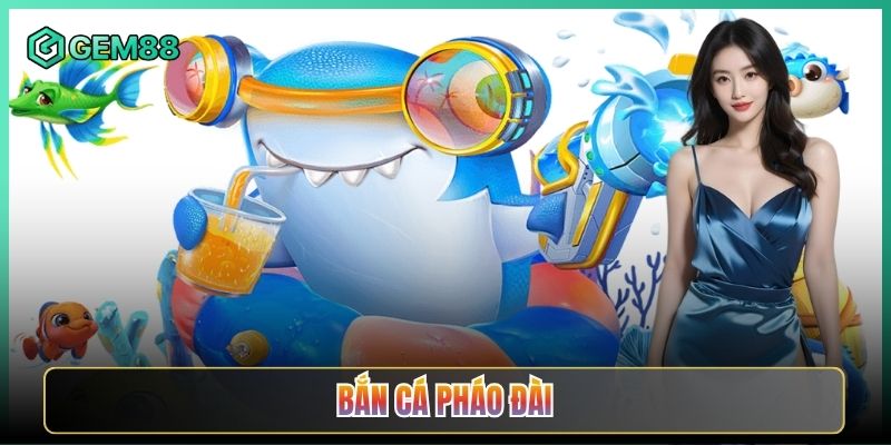 Bắn Cá Pháo Đài Tại Gem88 Nâng Pháo Bắn Cá Nổ Tung Màn Hình