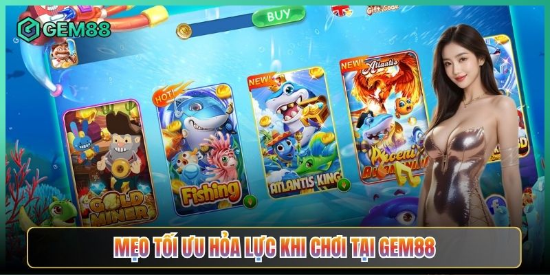 Mẹo Tối Ưu Hỏa Lực Khi Chơi Tại Gem88