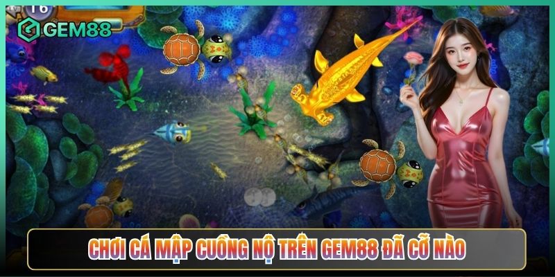 Chơi Cá Mập Cuồng Nộ Trên Gem88 Đã Cỡ Nào