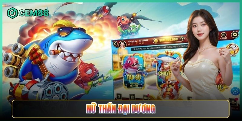 Nữ Thần Đại Dương Tại Gem88 Bắn Cá Đậm Chất Thần Thoại