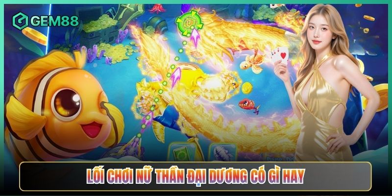 Lối Chơi Nữ Thần Đại Dương Có Gì Hay