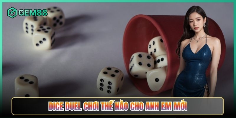 Dice Duel Chơi Thế Nào Cho Anh Em Mới