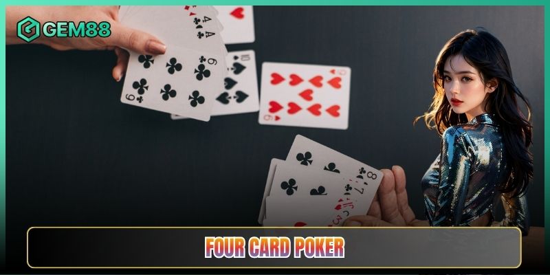 Four Card Poker Tại Gem88 Chơi Sao Cho Ăn Đậm