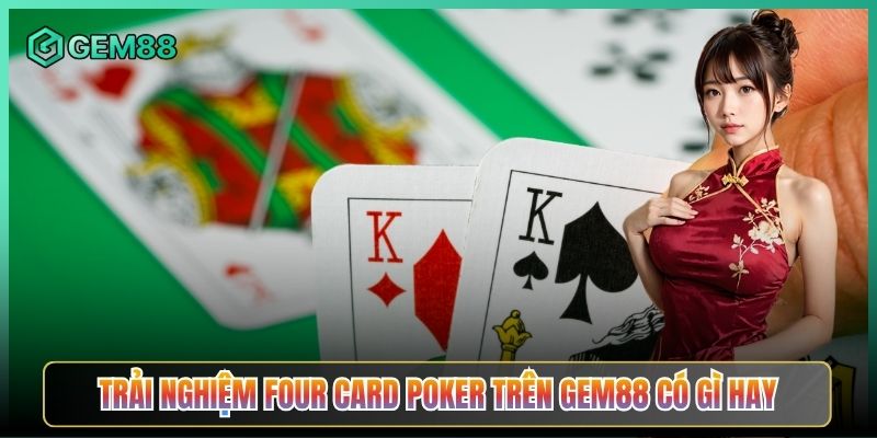 Trải Nghiệm Four Card Poker Trên Gem88 Có Gì Hay