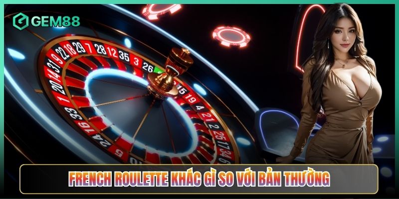 French Roulette Khác Gì So Với Bản Thường