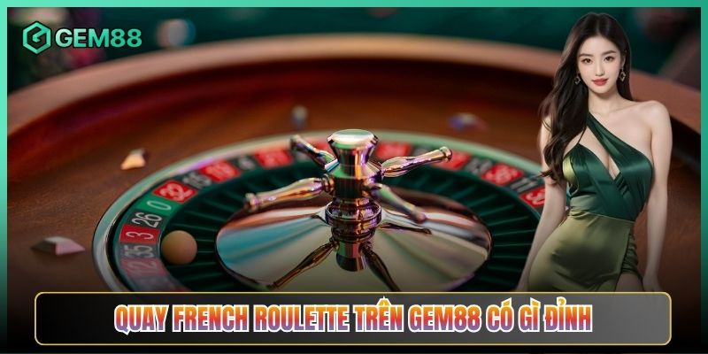 Quay French Roulette Trên Gem88 Có Gì Đỉnh