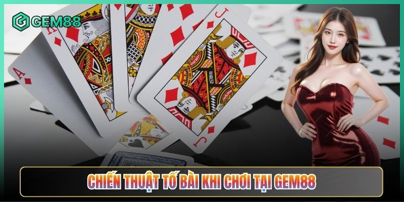 Chiến Thuật Tố Bài Khi Chơi Tại Gem88