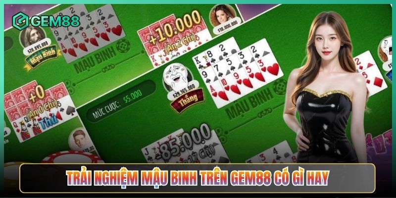 Trải Nghiệm Mậu Binh Trên Gem88 Có Gì Hay