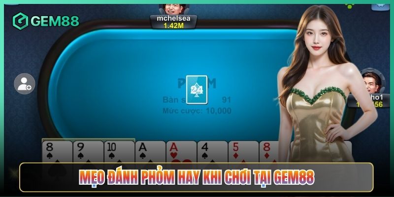 Mẹo Đánh Phỏm Hay Khi Chơi Tại Gem88