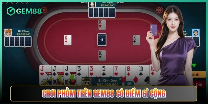 Chơi Phỏm Trên Gem88 Có Điểm Gì Cộng