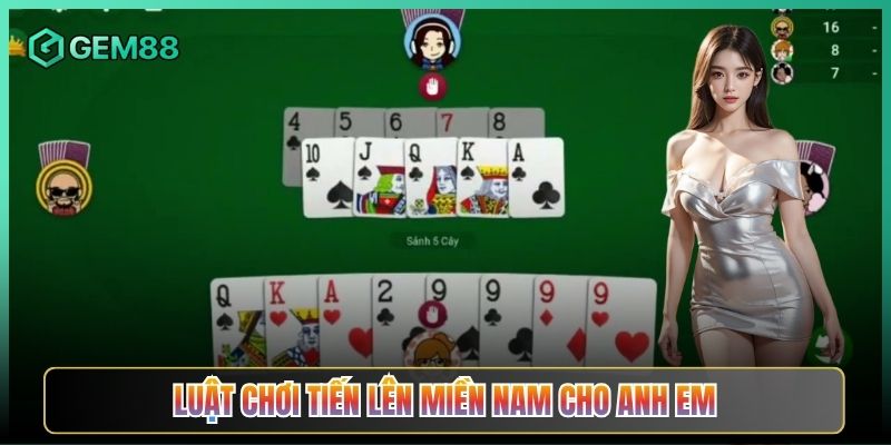 Luật Chơi Tiến Lên Miền Nam Cho Anh Em