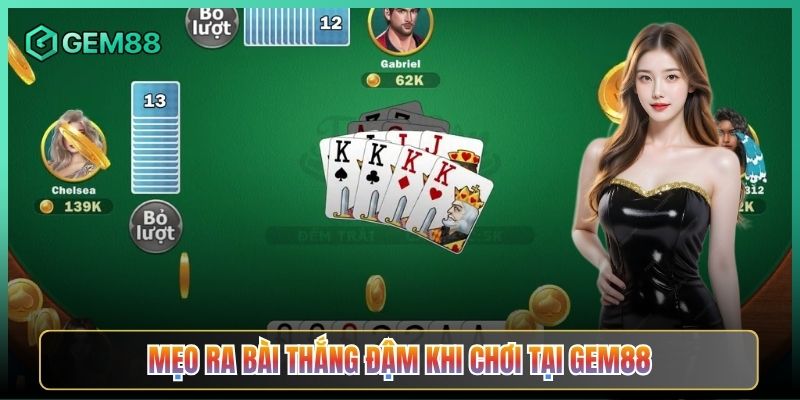 Mẹo Ra Bài Thắng Đậm Khi Chơi Tại Gem88