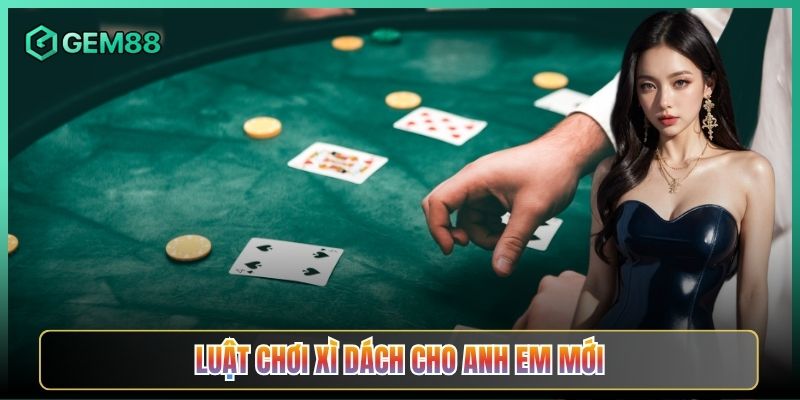 Luật Chơi Xì Dách Cho Anh Em Mới