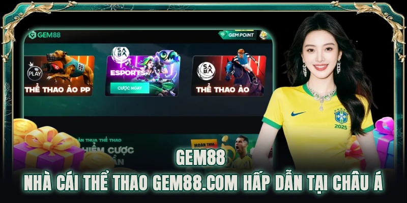 GEM88 nhà cái thể thao gem88.com hấp dẫn tại Châu Á