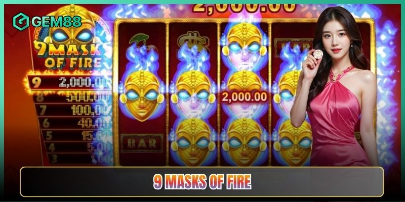 9 Masks of Fire Tại Gem88 Slot Mặt Nạ Lửa Nóng Rực