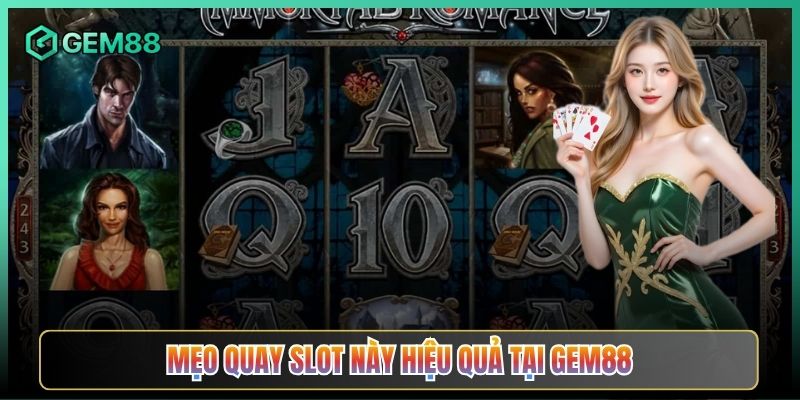 Mẹo Quay Slot Này Hiệu Quả Tại Gem88