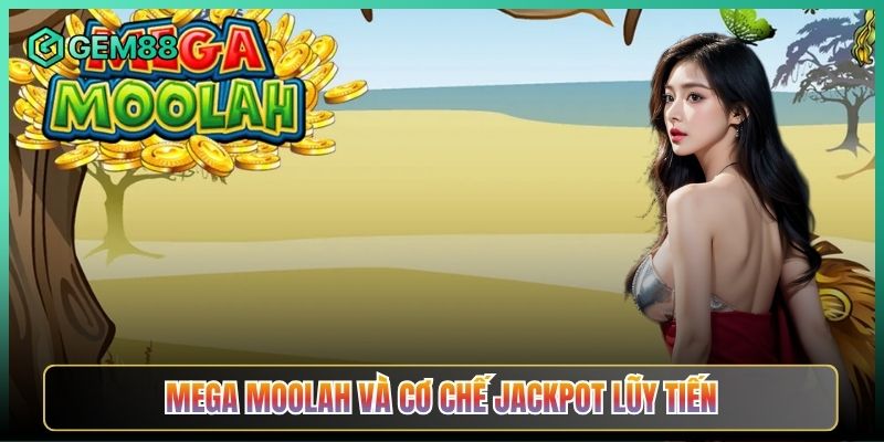 Mega Moolah Và Cơ Chế Jackpot Lũy Tiến