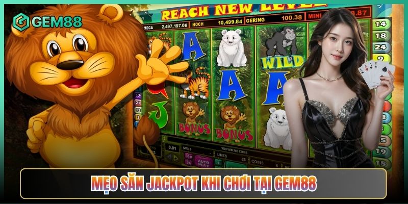 Mẹo Săn Jackpot Khi Chơi Tại Gem88