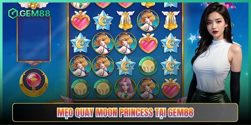 Mẹo Quay Moon Princess Tại Gem88