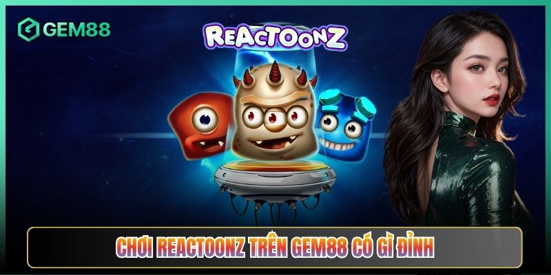 Chơi Reactoonz Trên Gem88 Có Gì Đỉnh