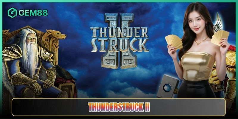 Thunderstruck II Tại Gem88 Slot Thần Sấm Quyền Năng