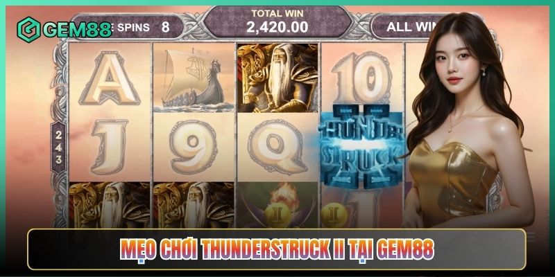 Mẹo Chơi Thunderstruck II Tại Gem88