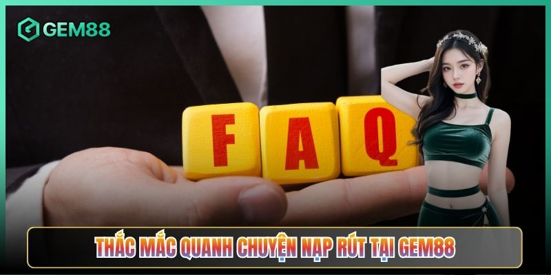 Thắc Mắc Quanh Chuyện Nạp Rút Tại Gem88