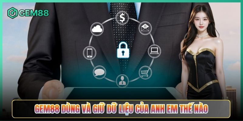 Gem88 Dùng Và Giữ Dữ Liệu Của Anh Em Thế Nào