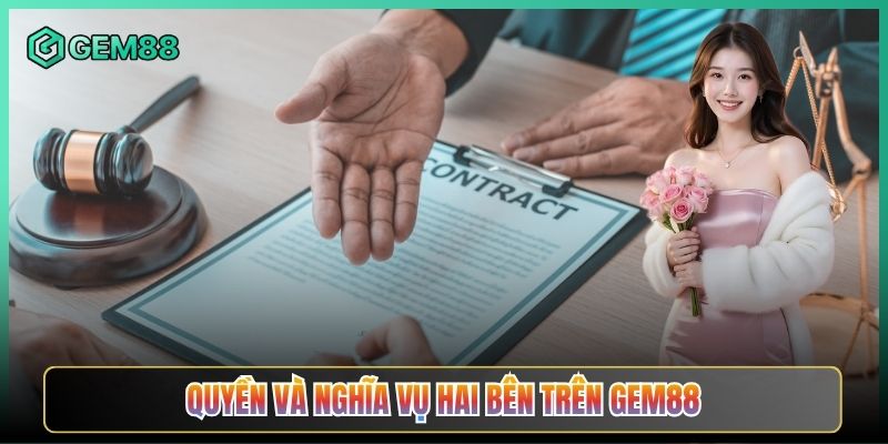 Quyền Và Nghĩa Vụ Hai Bên Trên Gem88