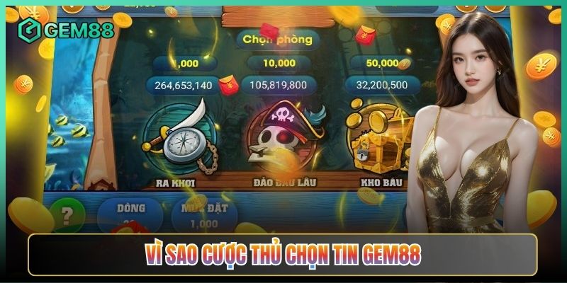 Vì Sao Cược Thủ Chọn Tin Gem88