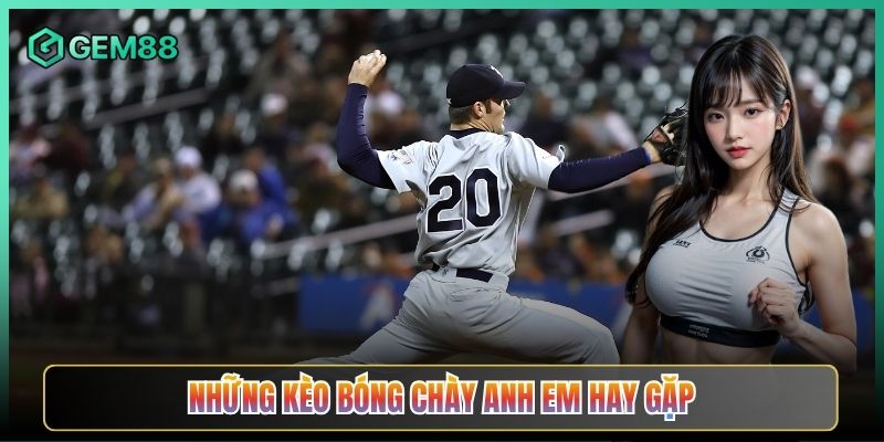 Những Kèo Bóng Chày Anh Em Hay Gặp