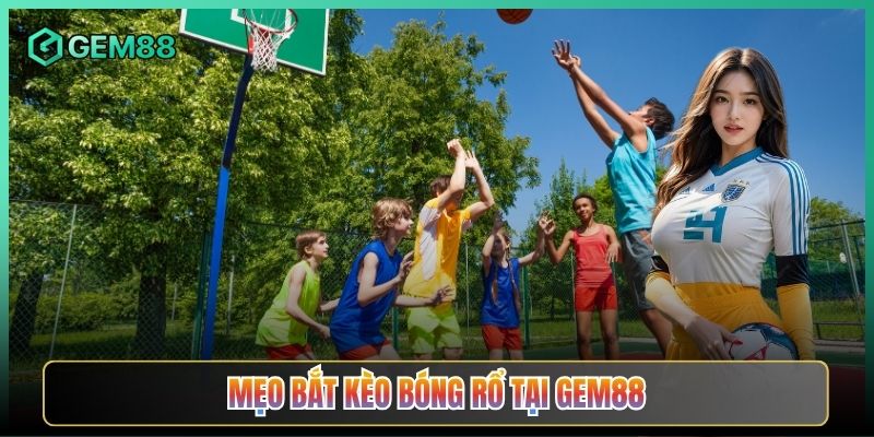 Mẹo Bắt Kèo Bóng Rổ Tại Gem88