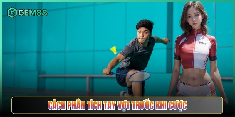 Cách Phân Tích Tay Vợt Trước Khi Cược