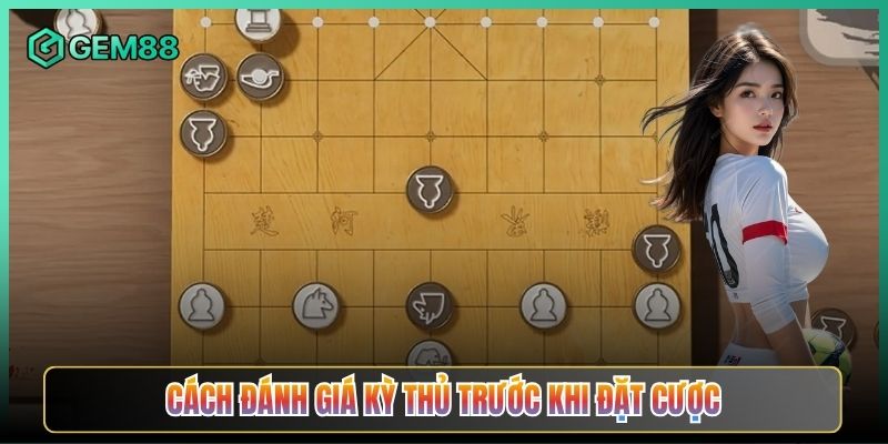 Cách Đánh Giá Kỳ Thủ Trước Khi Đặt Cược
