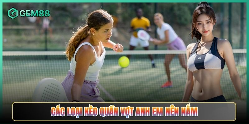 Các Loại Kèo Quần Vợt Anh Em Nên Nắm