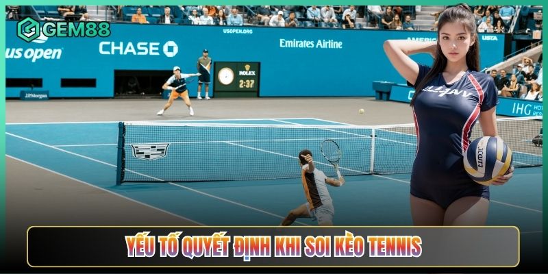 Yếu Tố Quyết Định Khi Soi Kèo Tennis